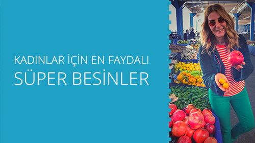 Kadınlar için En Faydalı Süper Besinler