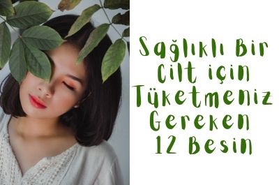 Sağlıklı Bir Cilt için Tüketmeniz Gereken 12 Besin